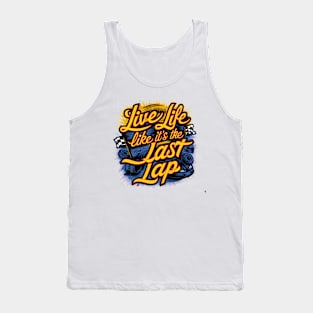 Live Life Like It's The Last Lap Tank Top